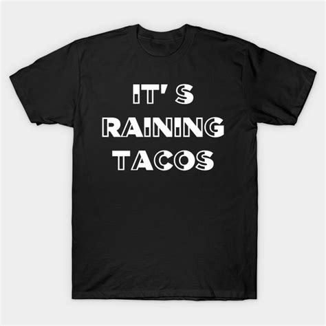 its raining tacos funny gamer song mexican meme - Its Raining Tacos - T-Shirt | TeePublic