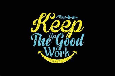 Keep up the good work typography t shirt design 5214351 Vector Art at Vecteezy