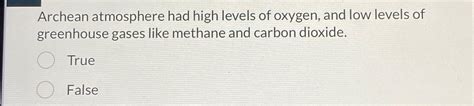 Solved Archean atmosphere had high levels of oxygen, and low | Chegg.com