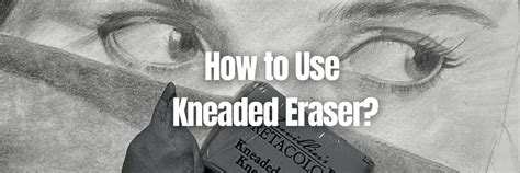 How to use Kneaded Eraser?