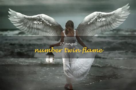 Unlock The Secrets Of 37: Discover The Meaning Of Angel Number Twin Flame | ShunSpirit