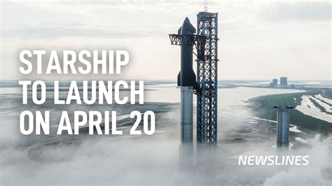 Starship launch rescheduled to Apr 20 – Newslines