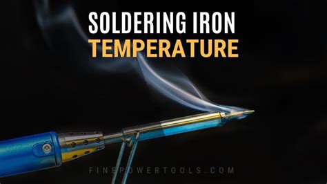 Soldering Iron Temperature: The Key to Perfect Joints