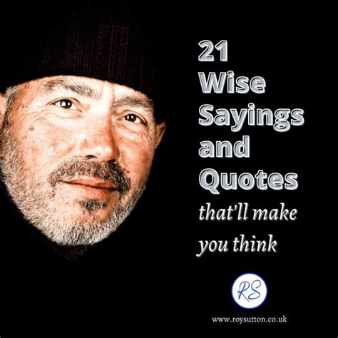 21 wise sayings and quotes that'll make you think - Roy Sutton