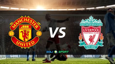 English Premier League Match Preview: Man United VS Liverpool