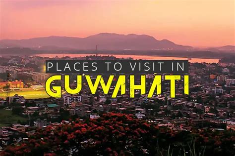 10 Awesome Places to Visit in Guwahati [The Ultimate Guide]