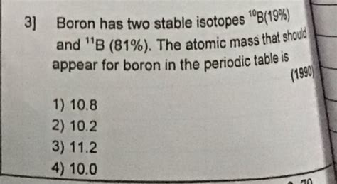 Atomic mass of boron is 10.81 amu. It has two isotopes with 80