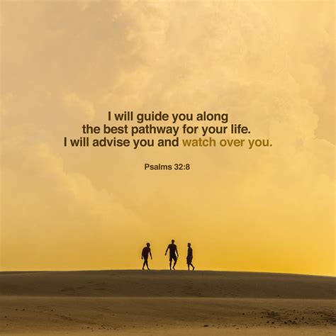 Psalm 32:8 I will instruct you and teach you in the way you should go ...