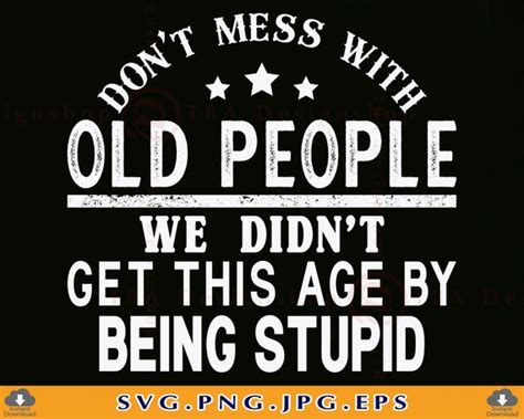 Don't Mess With Old People Svg Funny Shirt Sayings SVG | Etsy