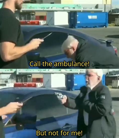 Call the ambulance! But not for me! template : r/MemeTemplatesOfficial