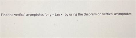 Solved Find the vertical asymptotes for y = tan x by using | Chegg.com