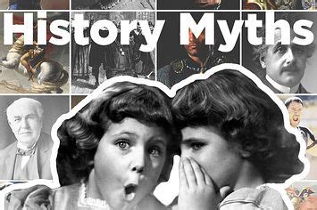 12 Common History Myths, Debunked | Myths, Historical facts, History