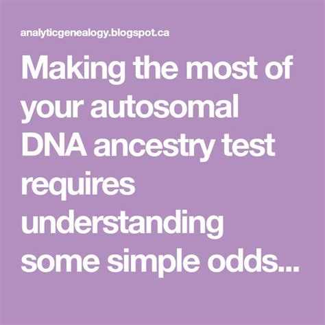 Making the most of your autosomal DNA ancestry test requires ...