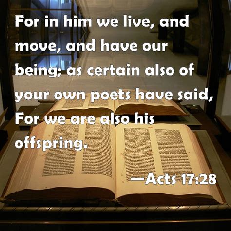 Acts 17:28 For in him we live, and move, and have our being; as certain ...