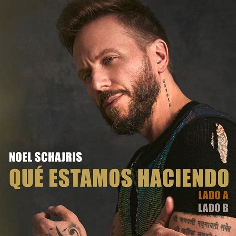 Noel Schajris - Qué Estamos Haciendo - Single Lyrics and Tracklist | Genius