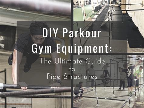 DIY Parkour Gym Equipment: The Ultimate Guide to Pipe Structures