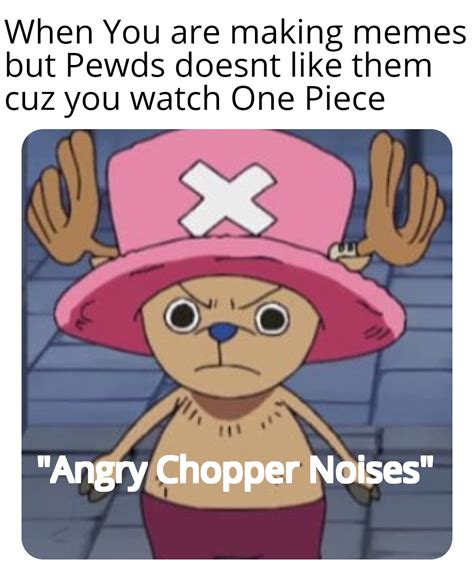 "Angry Chopper Noises" : r/PewdiepieSubmissions