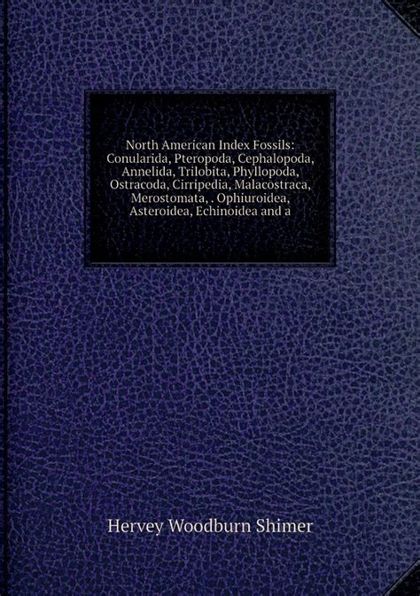 North American Index Fossils: Conularida, Pteropoda, Cephalopoda, Annelida, Trilobita ...