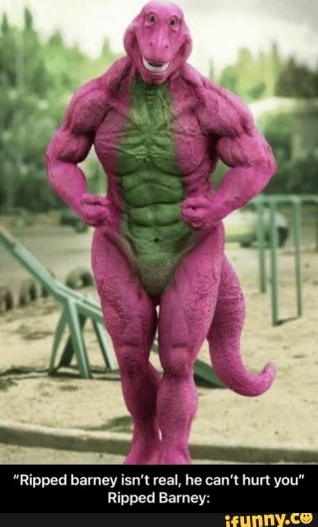 Ail- "Ripped barney isn't real, he can't hurt you" Ripped Barney: - “Ripped barney isn’t real ...