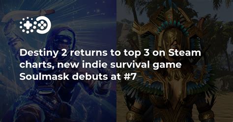 Destiny 2 returns to top 3 on Steam charts, new survival game Soulmask ...