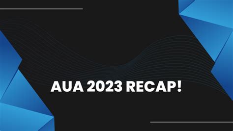 AUA 2023 Recap!