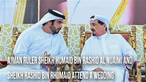 Ajman Ruler Sheikh Humaid Bin Rashid Al Nuaimi And Sheikh Rashid Bin Humaid Attend a Wedding ...