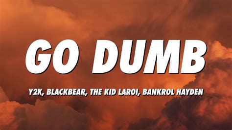 Y2K - Go Dumb (Lyrics) ft. blackbear, The Kid LAROI & Bankrol Hayden - YouTube