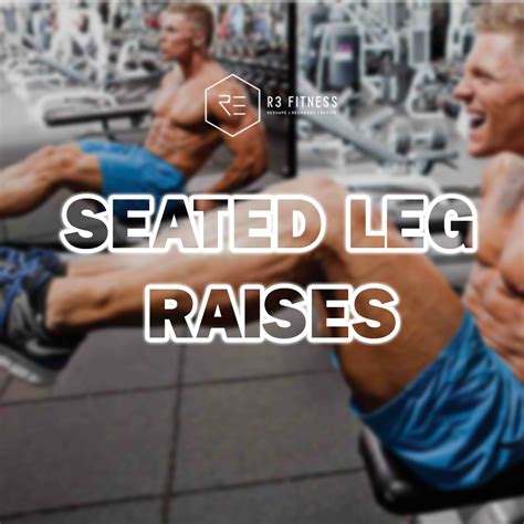 5 Benefits of Seated Leg Raises - R3 Fitness