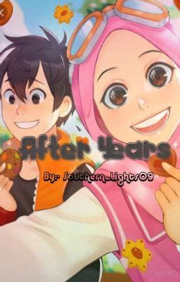 (Boboiboy X Yaya) After Years [COMPLETED] - chapter 1 - Wattpad