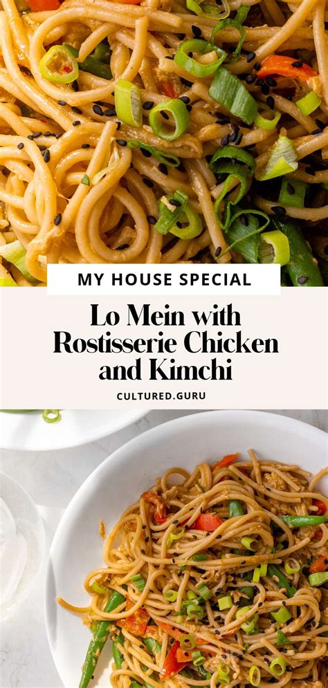 My House Special Lo Mein with Rotisserie Chicken and Kimchi