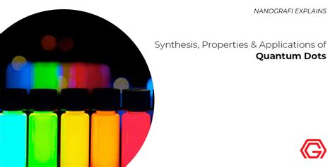 Synthesis, Properties and Applications of Quantum Dots - Nanografi Nano Technology