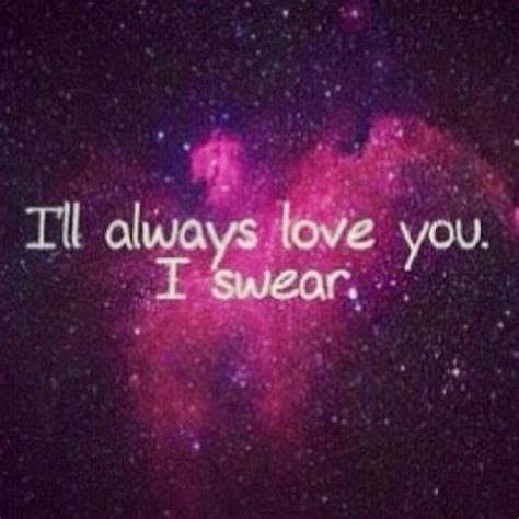 Ill Always Love You, I Swear Pictures, Photos, and Images for Facebook, Tumblr, Pinterest, and ...