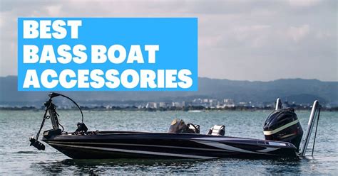 Best Bass Boat Accessories For Safety, Convenience, And Fun [in 2023 ...