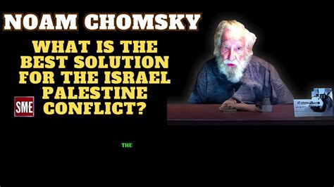 Noam Chomsky | What is the best solution for the Israel Palestine conflict by khanhammad