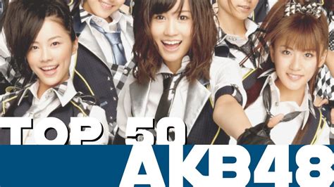 my top 50 AKB48 songs - YouTube