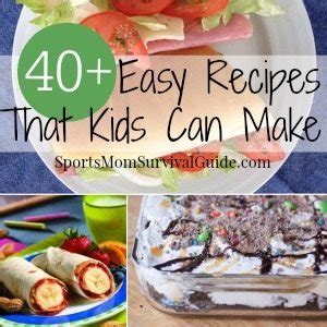 40+ Easy Recipes that Kids Can Cook | | SportsMomSurvivalGuide.com