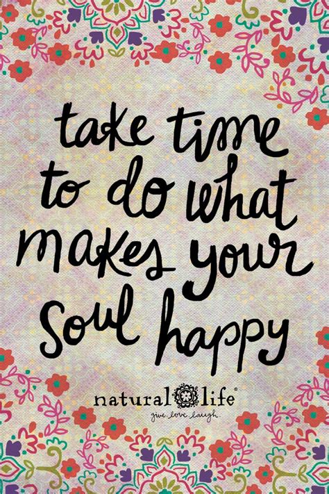 What makes your soul #HAPPY?! :) | Relax quotes, Happy quotes, Natural life quotes