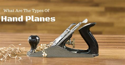 What Are The Types Of Hand Planes?