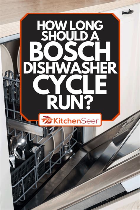 How Long Should A Bosch Dishwasher Cycle Run? - Kitchen Seer