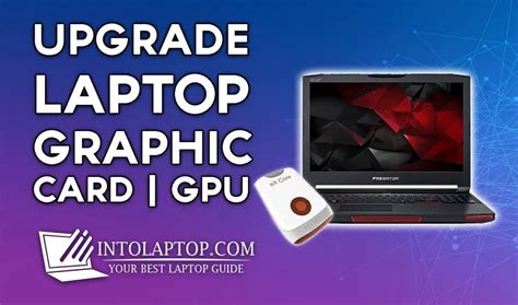 How to Upgrade Laptop GPU (Graphics Card)? - Into Laptop