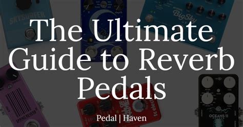 The Ultimate Guide to Reverb Pedals | Pedal Haven