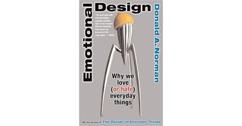 Emotional Design: Why We Love (or Hate) Everyday Things by Donald A. Norman