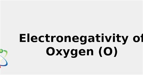 2022: ☢️ Electronegativity of Oxygen (O) [& Uses, Discovery, Sources ...