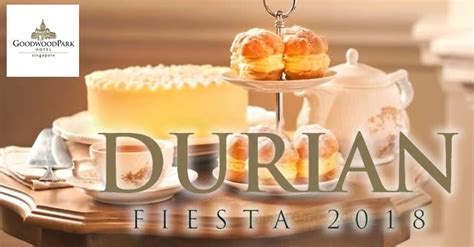 (EXPIRED) Goodwood Park Hotel’s Durian Fiesta to return from 30 Mar – 22 Jul 2018