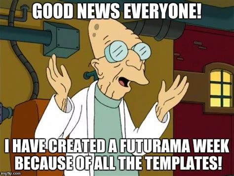 Professor Farnsworth Good News Everyone Memes - Imgflip