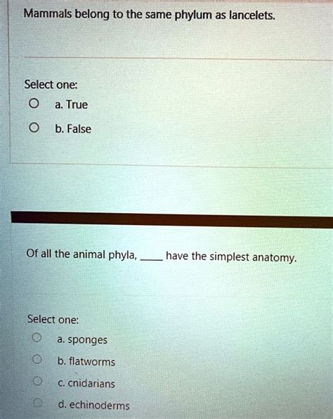 SOLVED: Mammals belong to the same phylum as lancelets Select one: a. True b. False Of all the ...