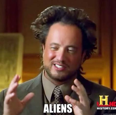 Ancient Aliens Memes - History Channel Aliens Guy Memes