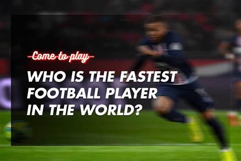 Who Is The Fastest Football Player In The World? - Come To Play