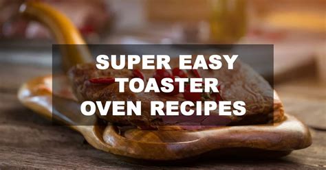 13 super easy toaster oven recipes that will save time and calories ...