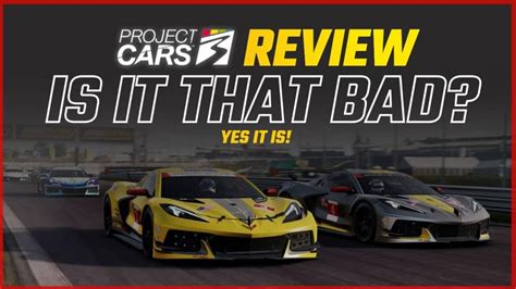 Project Cars 3 Review - Is It Really That Bad? Unfortunatly Yes.